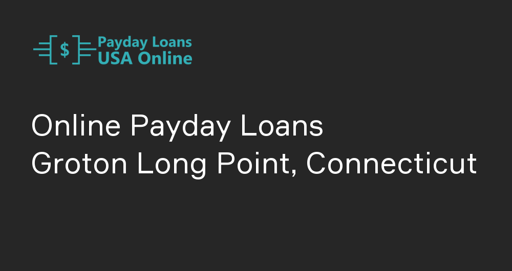 Online Payday Loans in Groton Long Point, Connecticut