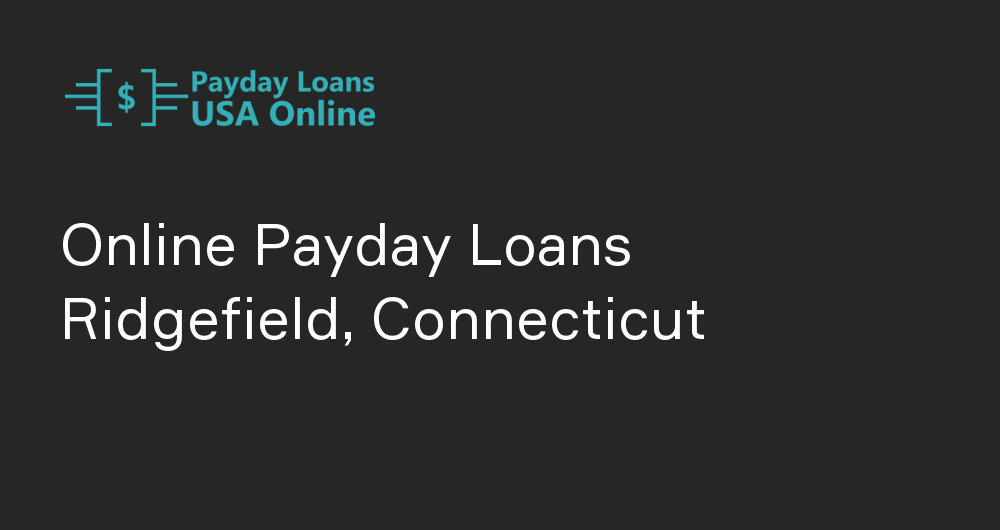 Online Payday Loans in Ridgefield, Connecticut
