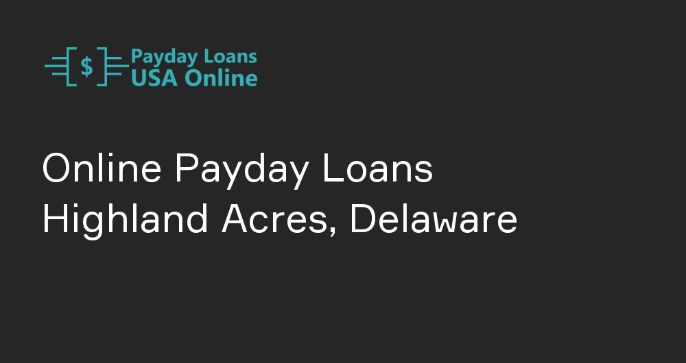 Online Payday Loans in Highland Acres, Delaware