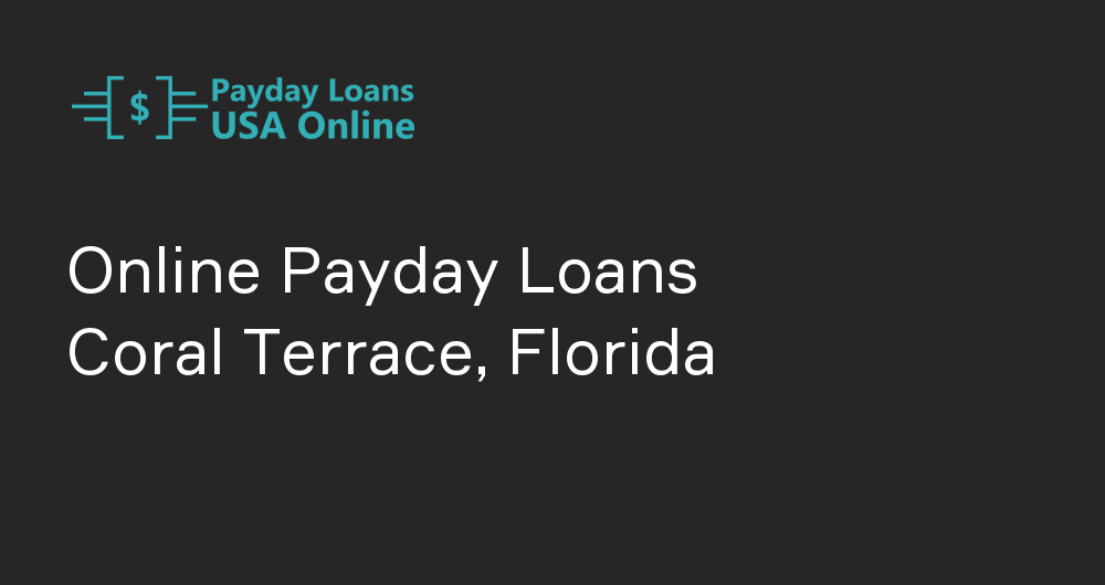 Online Payday Loans in Coral Terrace, Florida