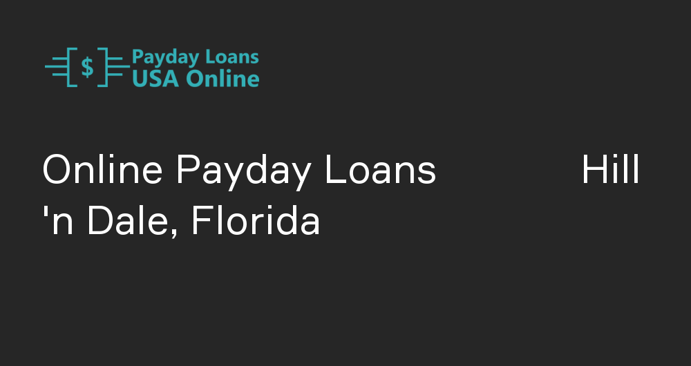Online Payday Loans in Hill 'n Dale, Florida