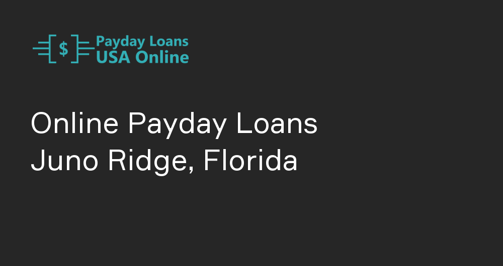 Online Payday Loans in Juno Ridge, Florida