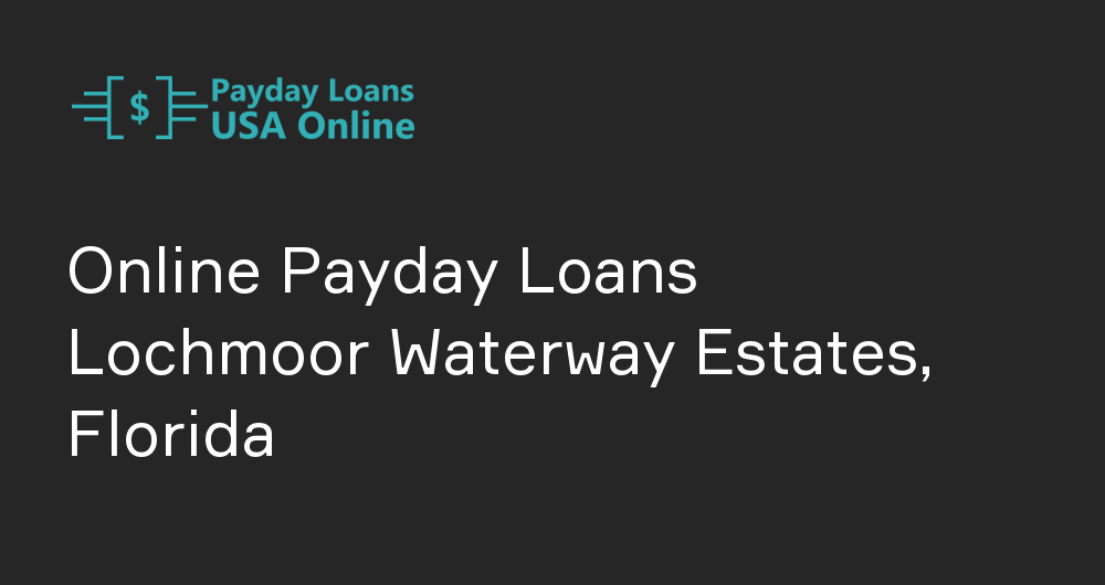 Online Payday Loans in Lochmoor Waterway Estates, Florida