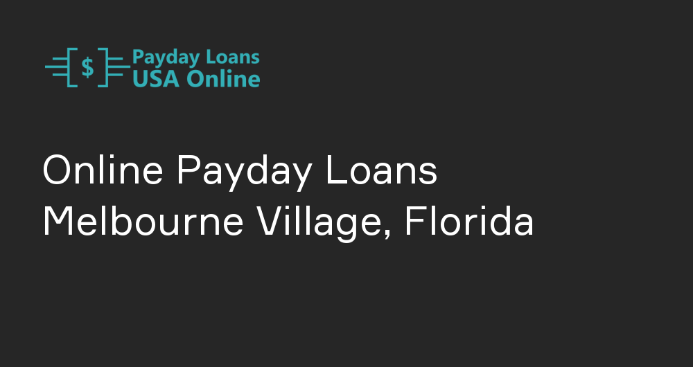 Online Payday Loans in Melbourne Village, Florida