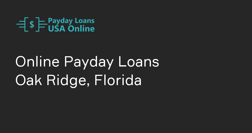 Online Payday Loans in Oak Ridge, Florida