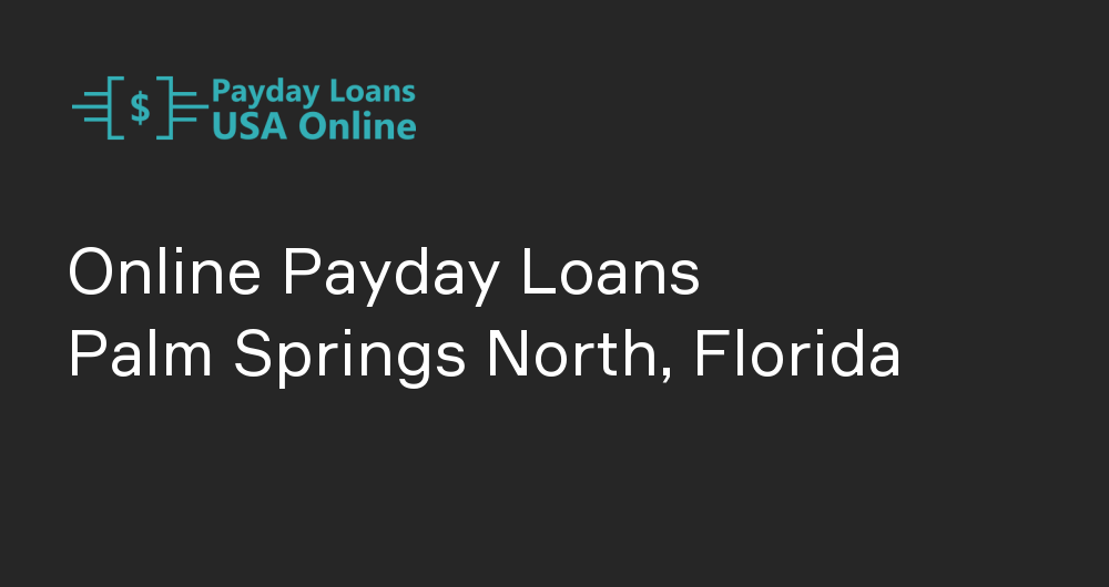Online Payday Loans in Palm Springs North, Florida