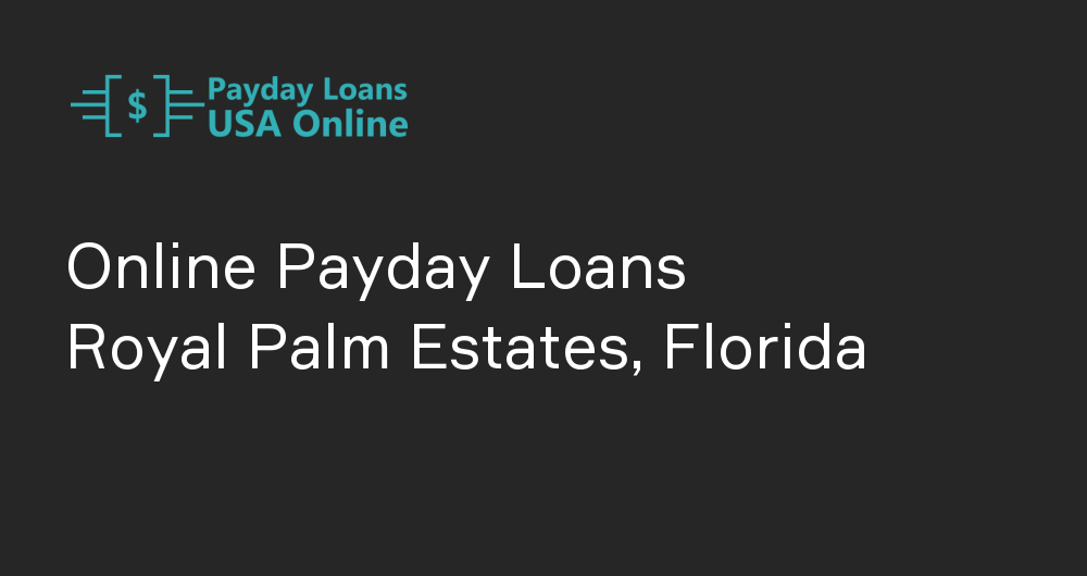 Online Payday Loans in Royal Palm Estates, Florida