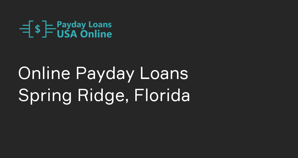 Online Payday Loans in Spring Ridge, Florida