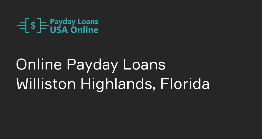 Online Payday Loans in Williston Highlands, Florida