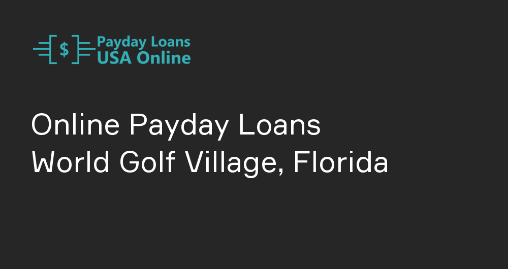 Online Payday Loans in World Golf Village, Florida