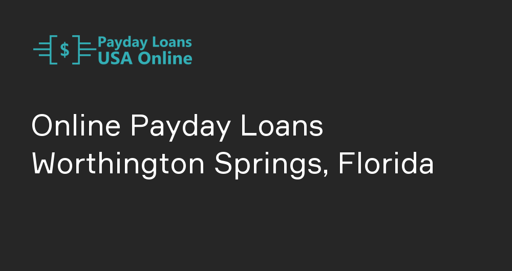 Online Payday Loans in Worthington Springs, Florida