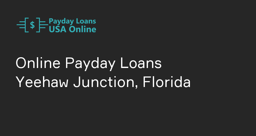Online Payday Loans in Yeehaw Junction, Florida