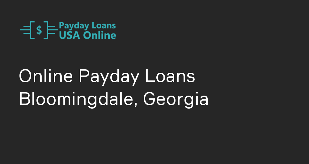 Online Payday Loans in Bloomingdale, Georgia