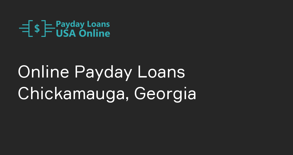 Online Payday Loans in Chickamauga, Georgia