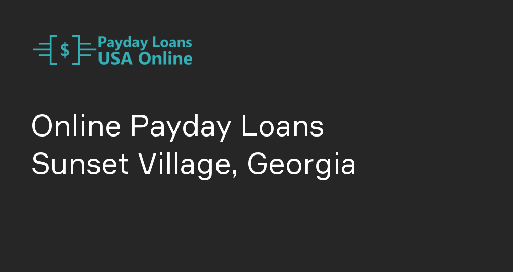 Online Payday Loans in Sunset Village, Georgia