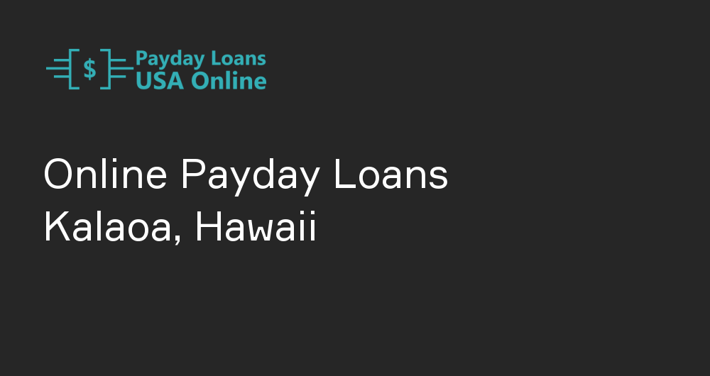 Online Payday Loans in Kalaoa, Hawaii