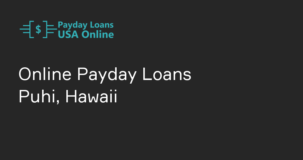 Online Payday Loans in Puhi, Hawaii