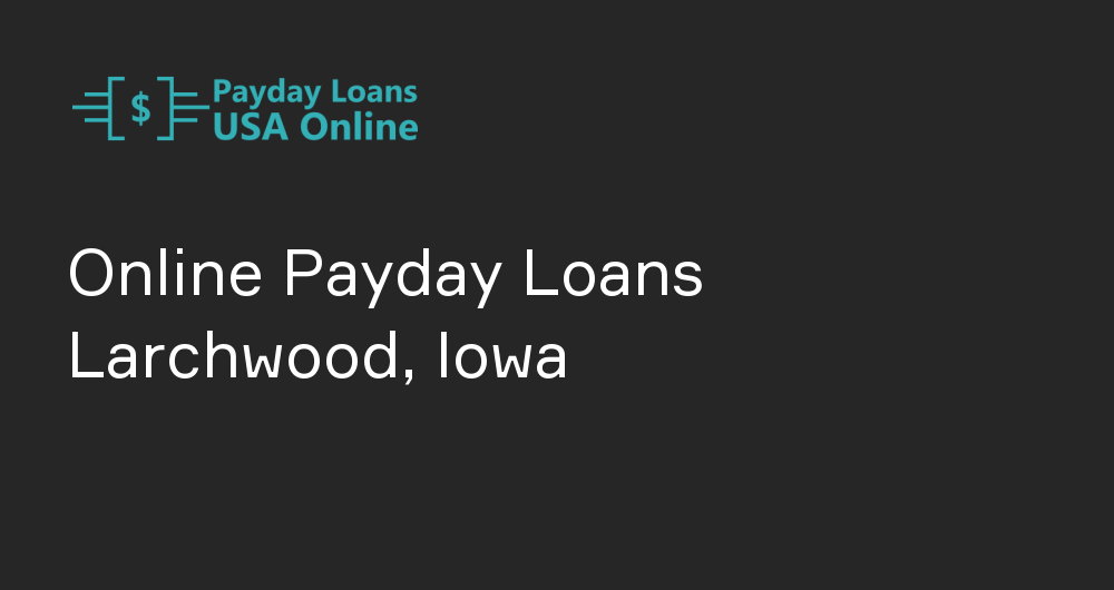 Online Payday Loans in Larchwood, Iowa