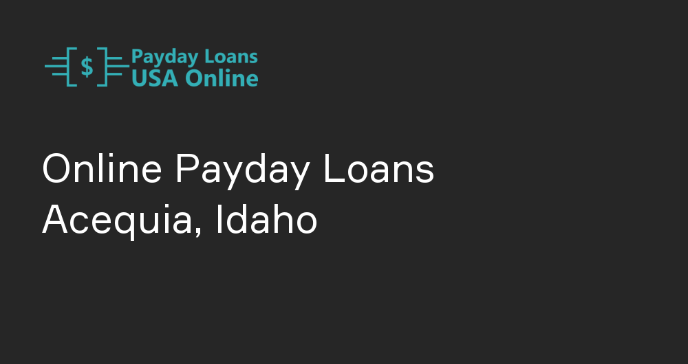 Online Payday Loans in Acequia, Idaho