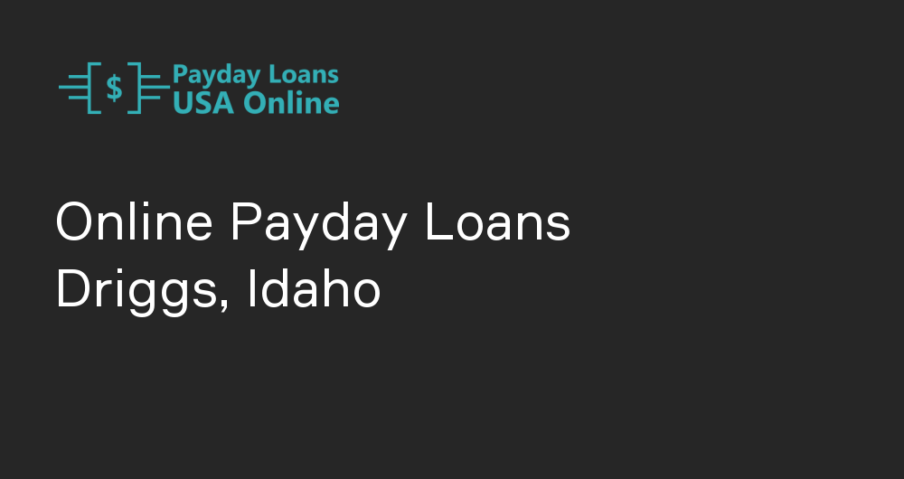 Online Payday Loans in Driggs, Idaho