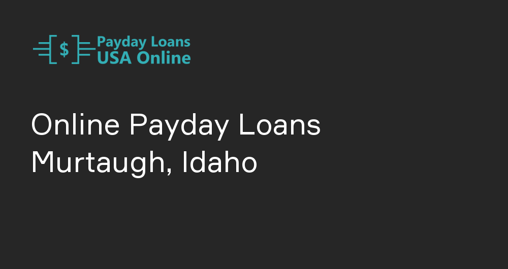 Online Payday Loans in Murtaugh, Idaho