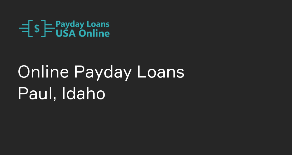 Online Payday Loans in Paul, Idaho