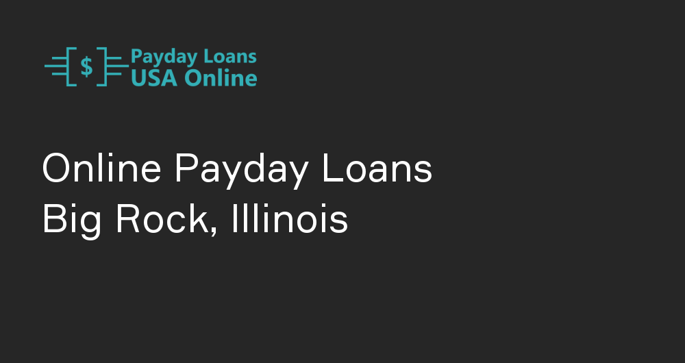 Online Payday Loans in Big Rock, Illinois