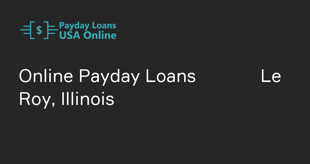 Online Payday Loans in Le Roy, Illinois