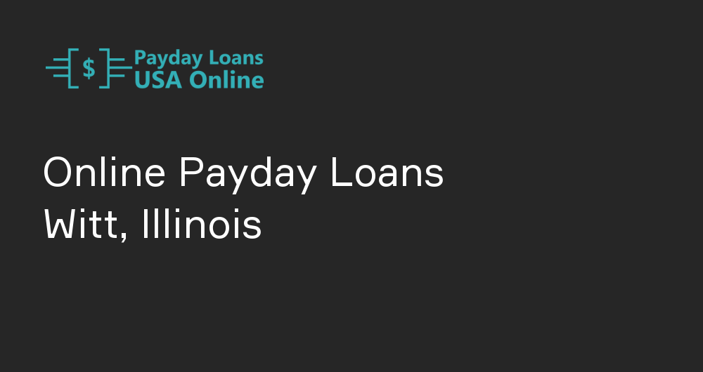 Online Payday Loans in Witt, Illinois
