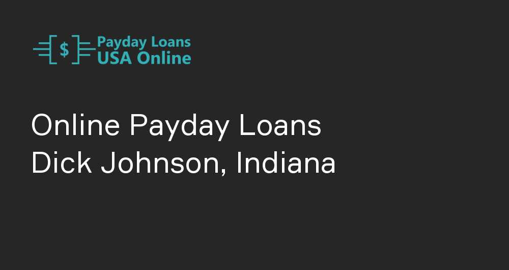 Online Payday Loans in Dick Johnson, Indiana