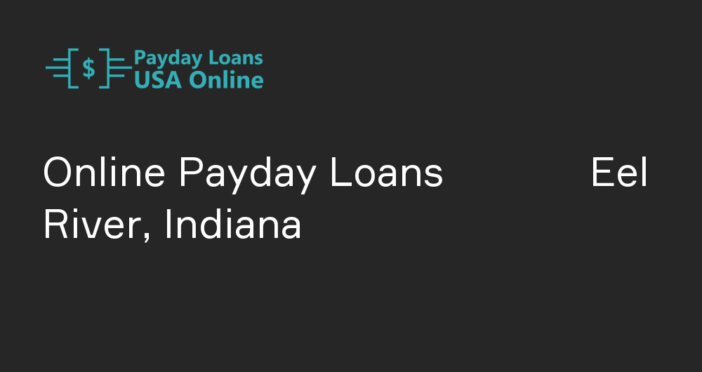 Online Payday Loans in Eel River, Indiana