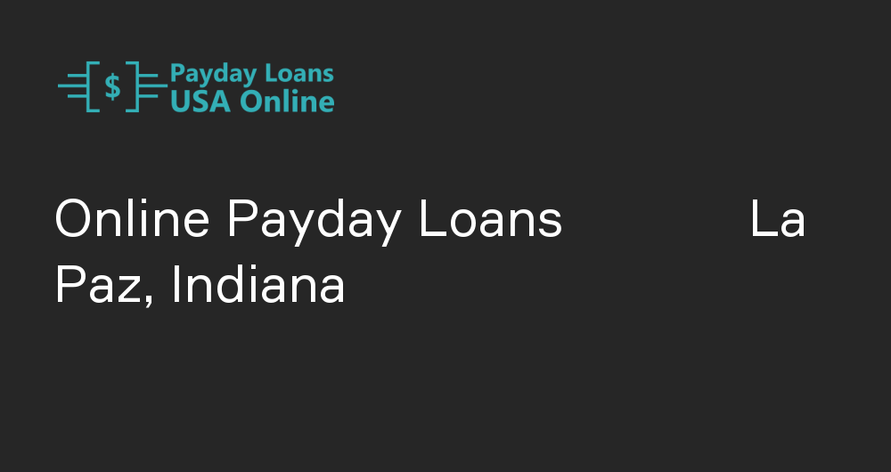 Online Payday Loans in La Paz, Indiana