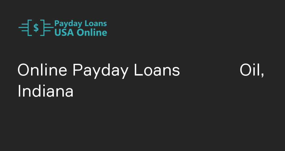 Online Payday Loans in Oil, Indiana