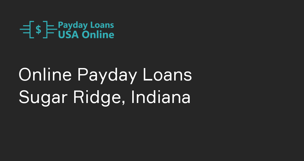 Online Payday Loans in Sugar Ridge, Indiana