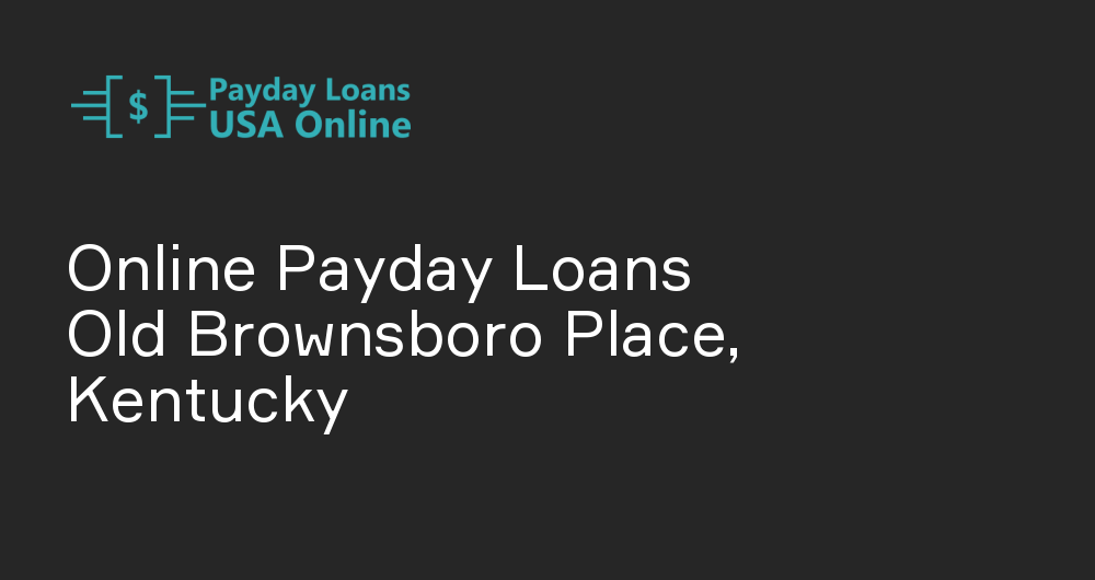 Online Payday Loans in Old Brownsboro Place, Kentucky