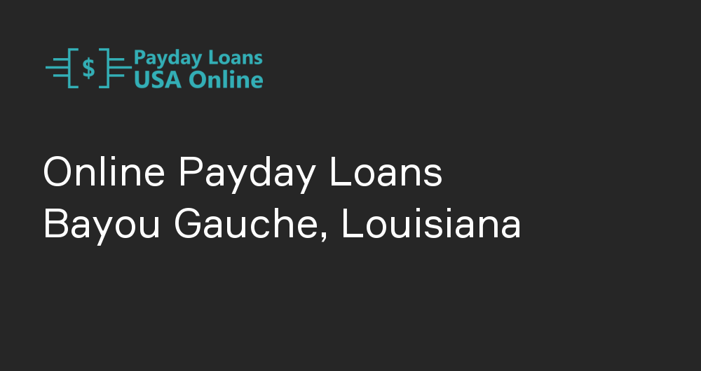 Online Payday Loans in Bayou Gauche, Louisiana