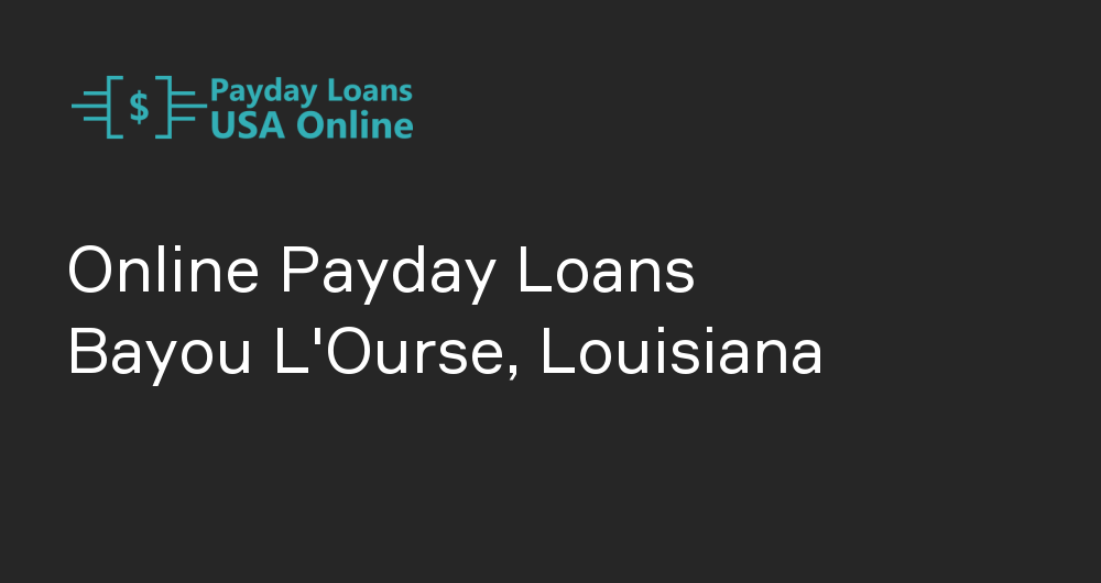 Online Payday Loans in Bayou L'Ourse, Louisiana