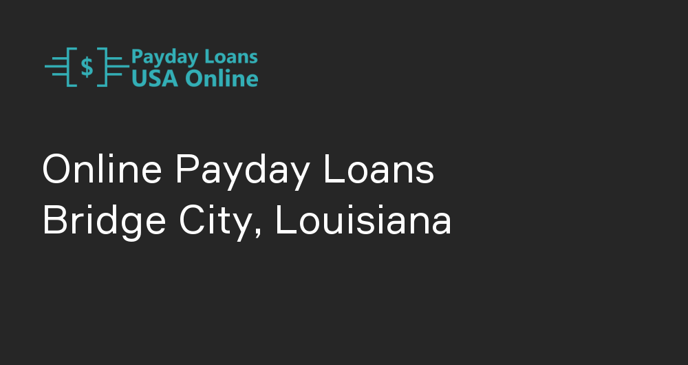 Online Payday Loans in Bridge City, Louisiana