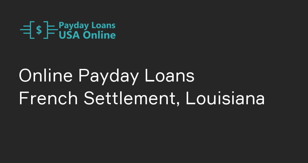 Online Payday Loans in French Settlement, Louisiana