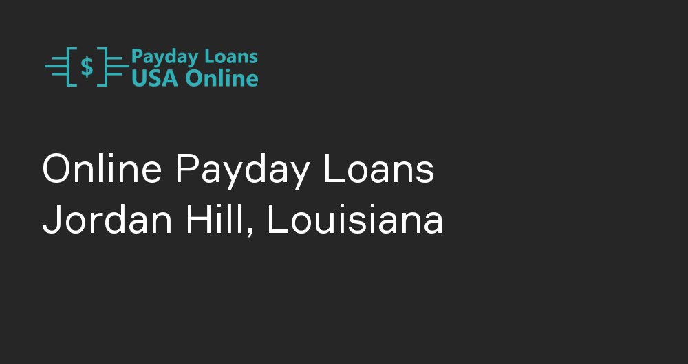 Online Payday Loans in Jordan Hill, Louisiana