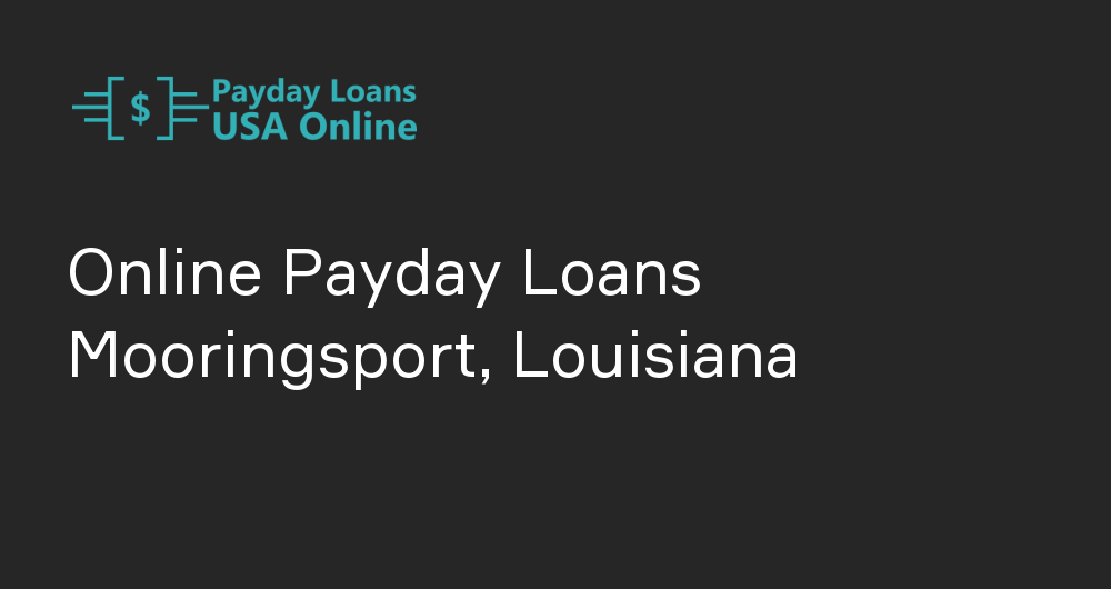 Online Payday Loans in Mooringsport, Louisiana