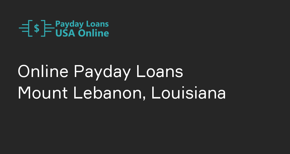 Online Payday Loans in Mount Lebanon, Louisiana