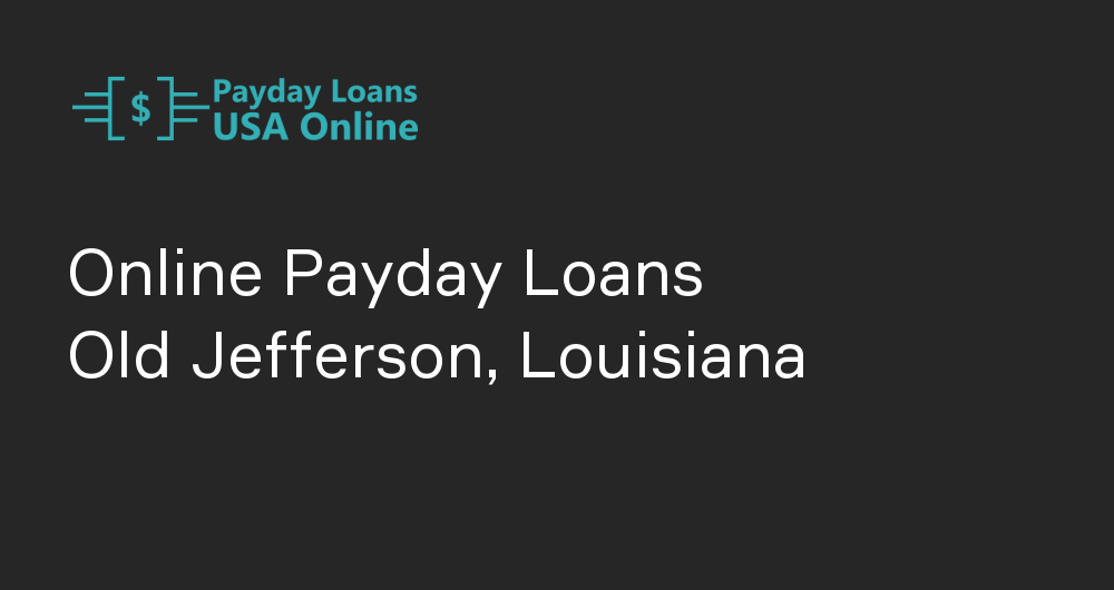Online Payday Loans in Old Jefferson, Louisiana