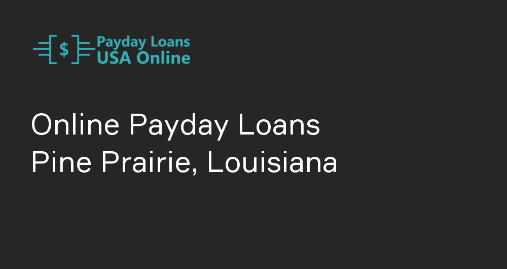 Online Payday Loans in Pine Prairie, Louisiana