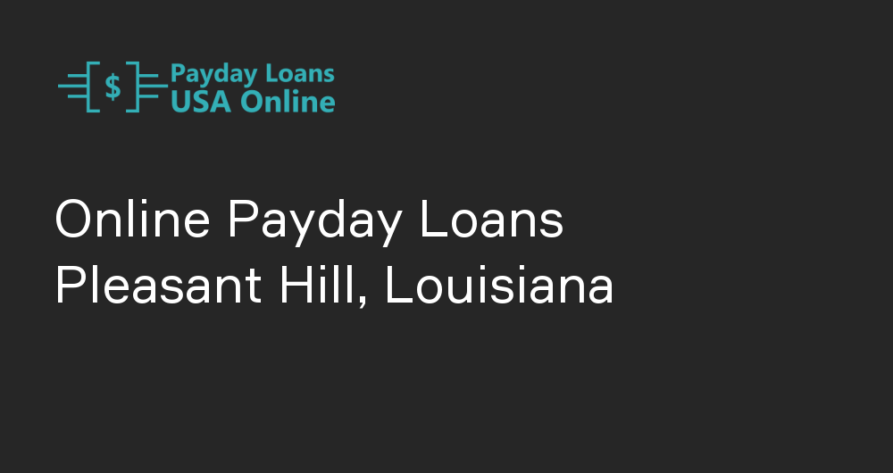 Online Payday Loans in Pleasant Hill, Louisiana