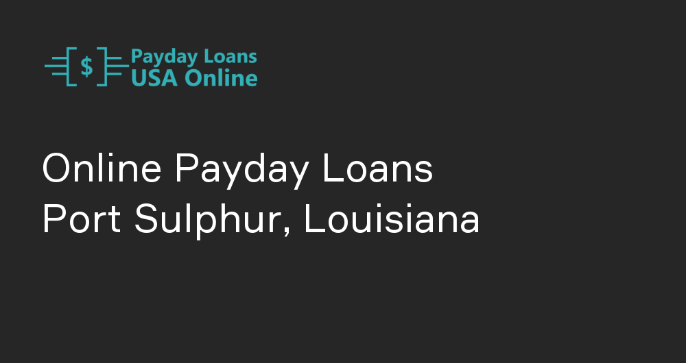 Online Payday Loans in Port Sulphur, Louisiana
