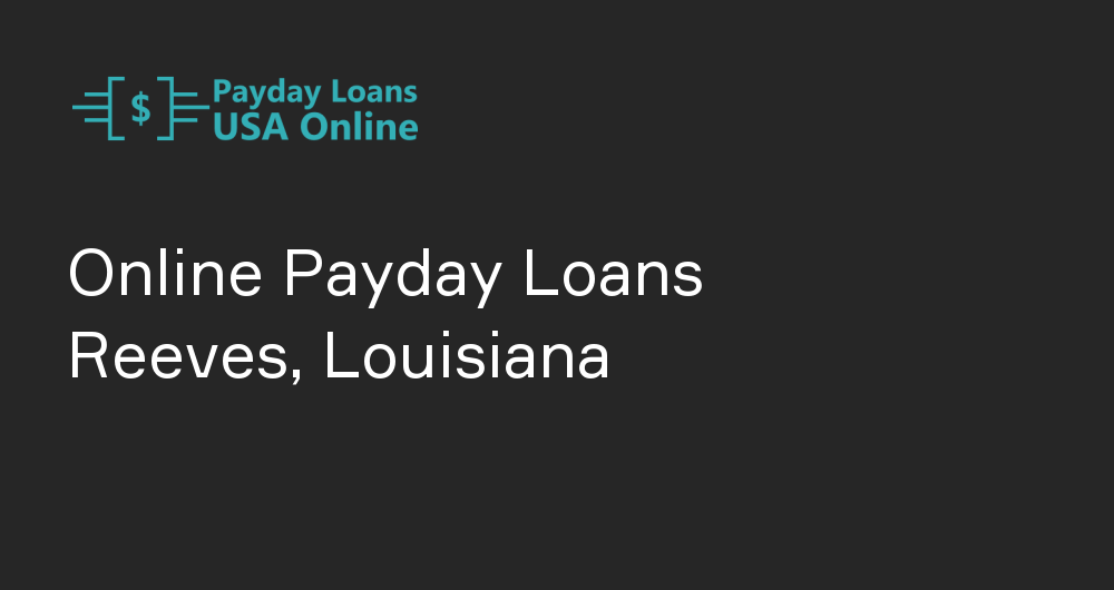 Online Payday Loans in Reeves, Louisiana