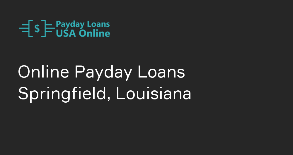 Online Payday Loans in Springfield, Louisiana
