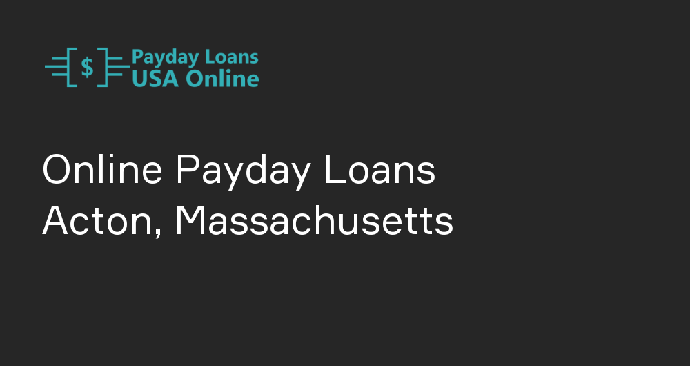 Online Payday Loans in Acton, Massachusetts
