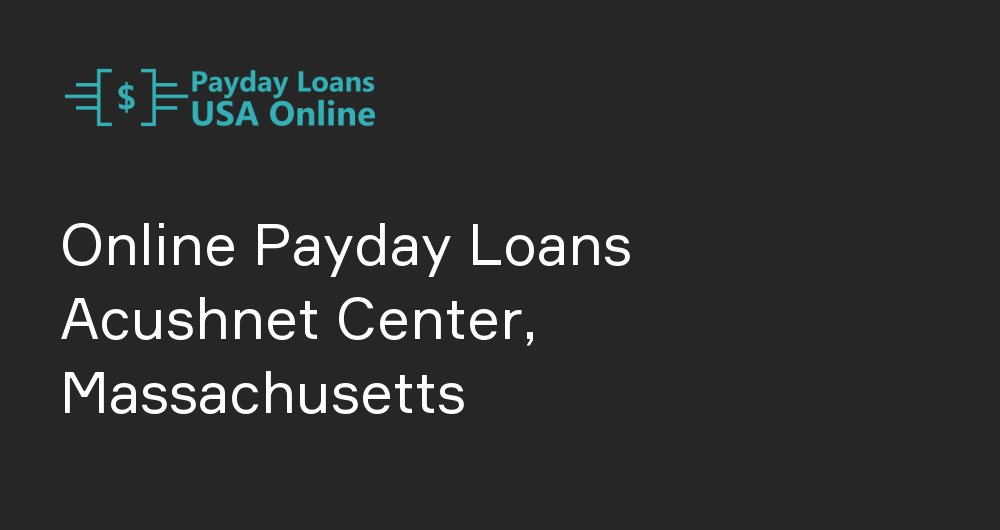 Online Payday Loans in Acushnet Center, Massachusetts